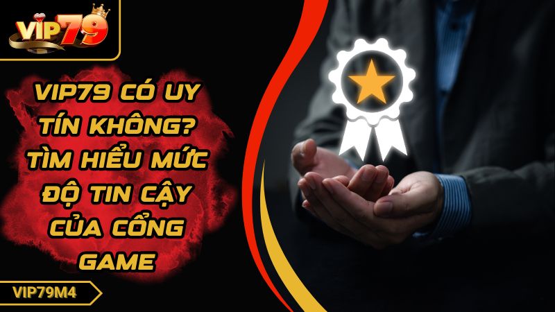 Ảnh đại diện VIP79 có uy tín không